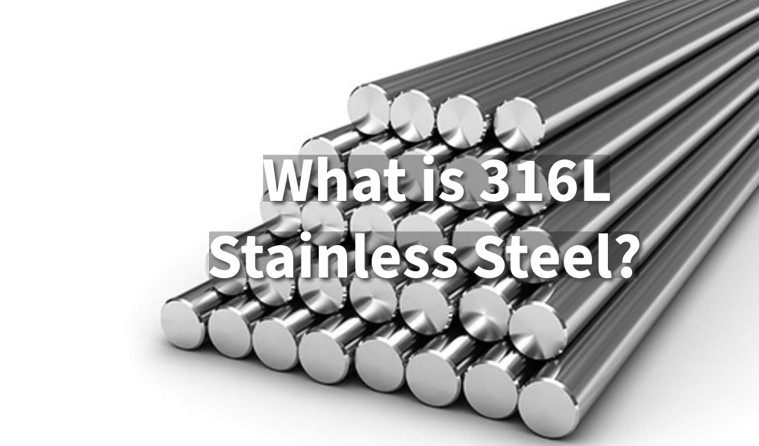 What is 316L Stainless Steel